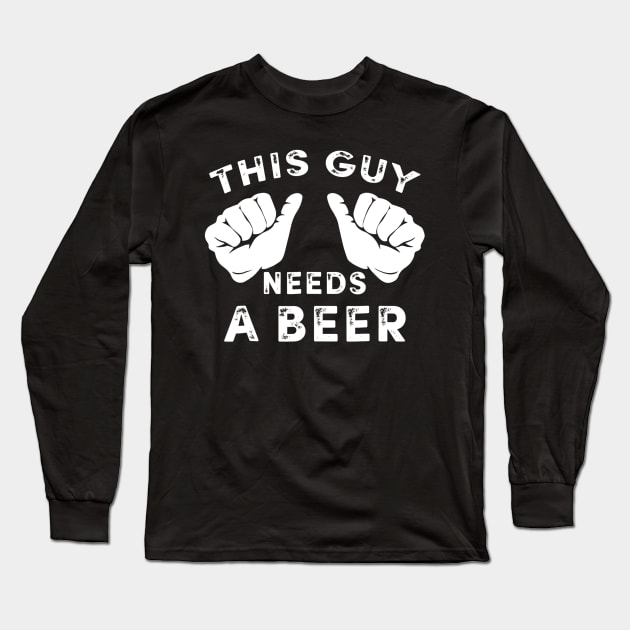 Mens This Guy Needs A Beer TShirt  Funny Mens Drinking Gift Long Sleeve T-Shirt by marjaalvaro